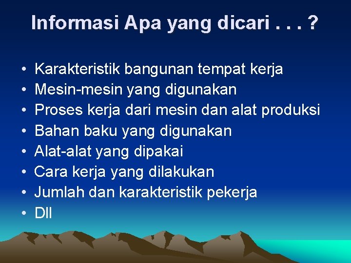 Informasi Apa yang dicari. . . ? • • Karakteristik bangunan tempat kerja Mesin-mesin