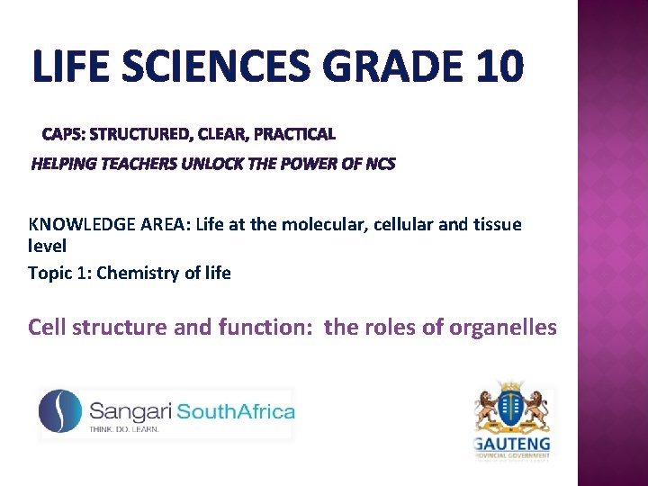 LIFE SCIENCES GRADE 10 CAPS: STRUCTURED, CLEAR, PRACTICAL HELPING TEACHERS UNLOCK THE POWER OF