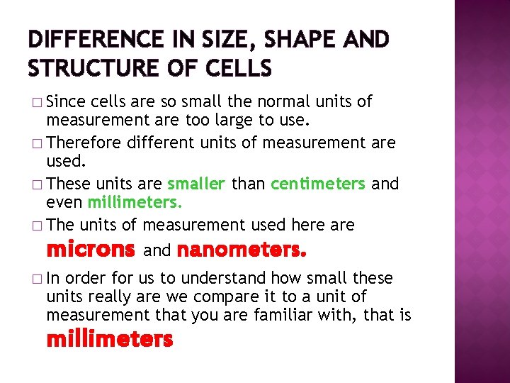 DIFFERENCE IN SIZE, SHAPE AND STRUCTURE OF CELLS � Since cells are so small