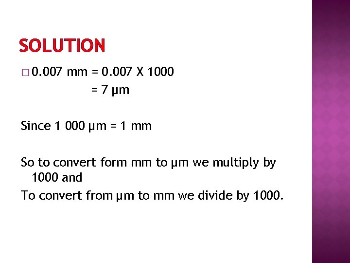 SOLUTION � 0. 007 mm = 0. 007 X 1000 = 7 μm Since