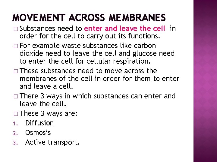 MOVEMENT ACROSS MEMBRANES � Substances need to enter and leave the cell in order