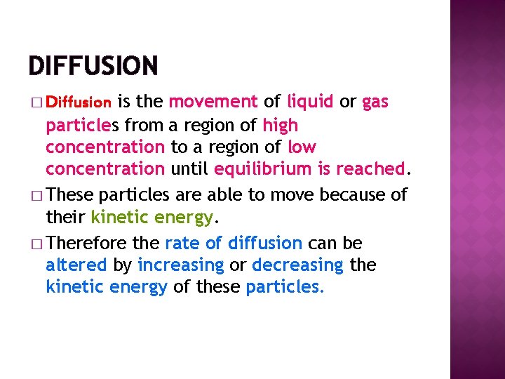 DIFFUSION is the movement of liquid or gas particles from a region of high