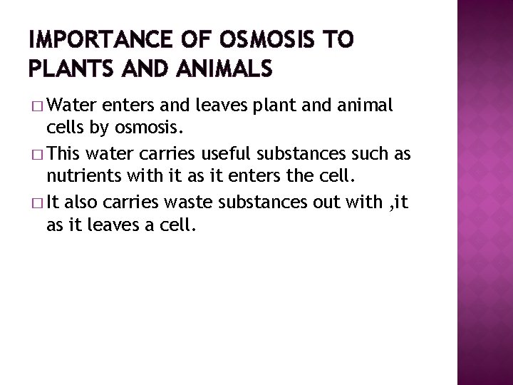 IMPORTANCE OF OSMOSIS TO PLANTS AND ANIMALS � Water enters and leaves plant and