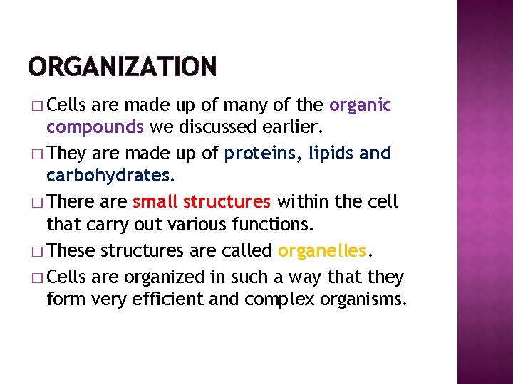 ORGANIZATION � Cells are made up of many of the organic compounds we discussed