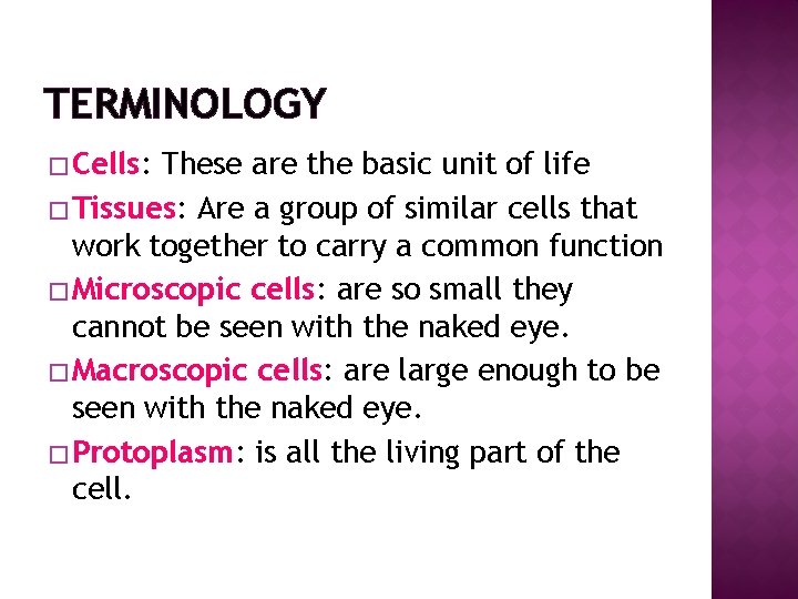 TERMINOLOGY � Cells: These are the basic unit of life � Tissues: Are a