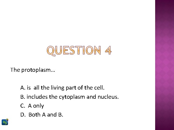 The protoplasm… A. is all the living part of the cell. B. includes the