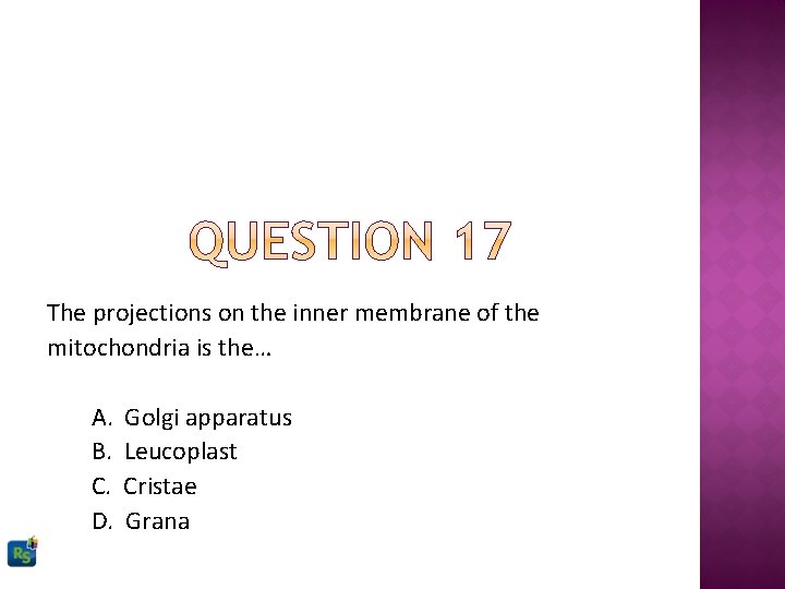 The projections on the inner membrane of the mitochondria is the… A. B. C.