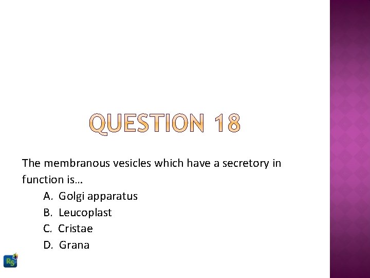 The membranous vesicles which have a secretory in function is… A. Golgi apparatus B. The membranous vesicles which have a secretory in function is… A. Golgi apparatus B.