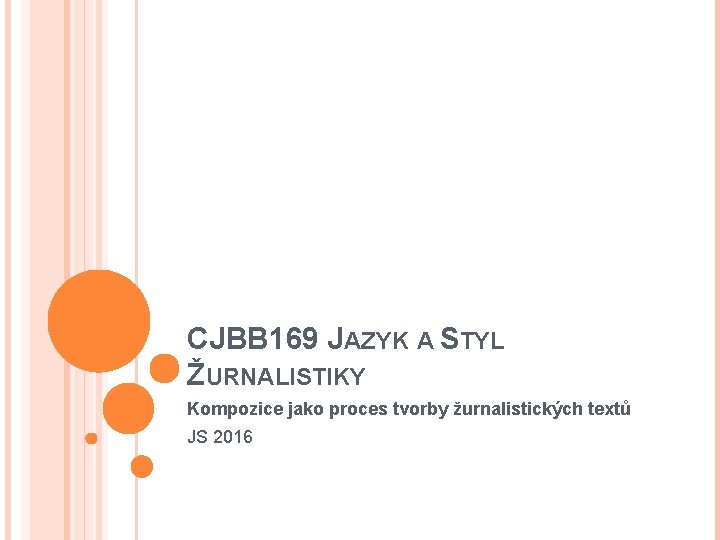 CJBB 169 JAZYK A STYL ŽURNALISTIKY Kompozice jako proces tvorby žurnalistických textů JS 2016