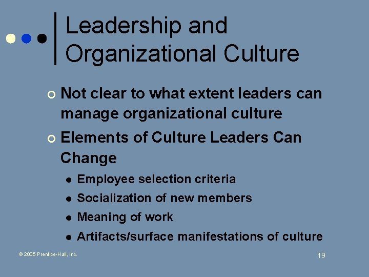 Leadership and Organizational Culture ¢ Not clear to what extent leaders can manage organizational
