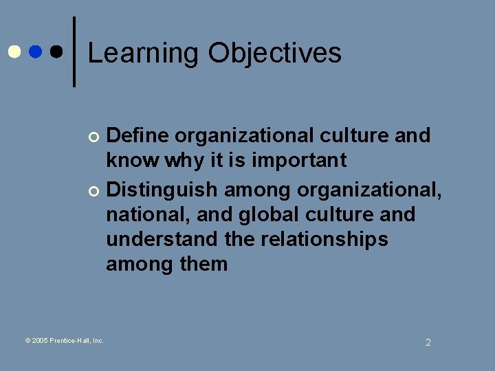 Learning Objectives Define organizational culture and know why it is important ¢ Distinguish among
