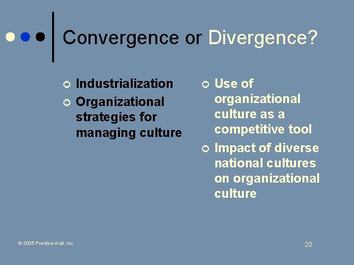 Convergence or Divergence? ¢ ¢ Industrialization Organizational strategies for managing culture ¢ ¢ ©