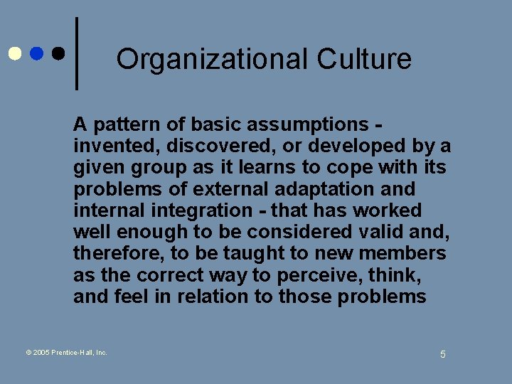 Organizational Culture A pattern of basic assumptions invented, discovered, or developed by a given