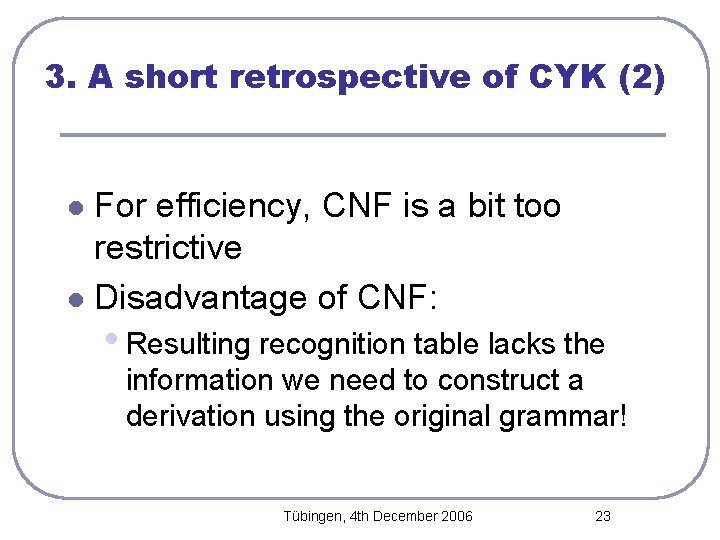 3. A short retrospective of CYK (2) For efficiency, CNF is a bit too