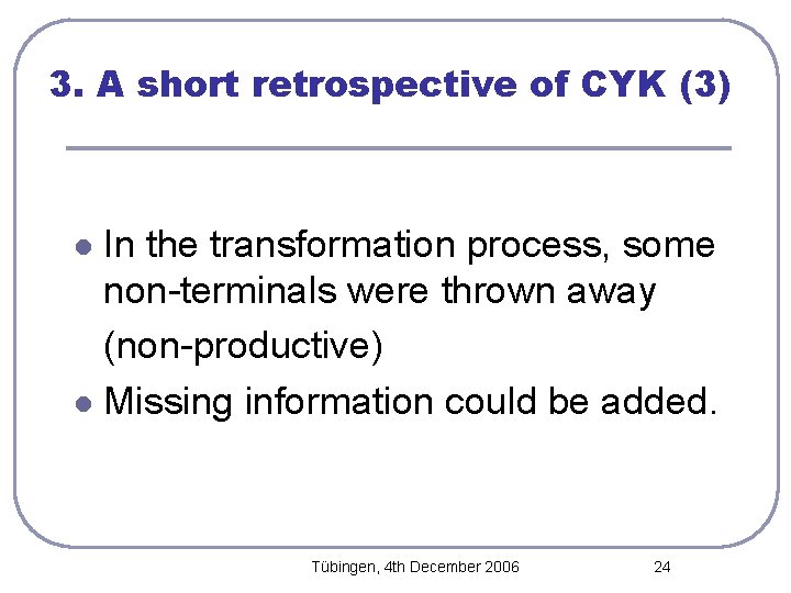 3. A short retrospective of CYK (3) In the transformation process, some non-terminals were