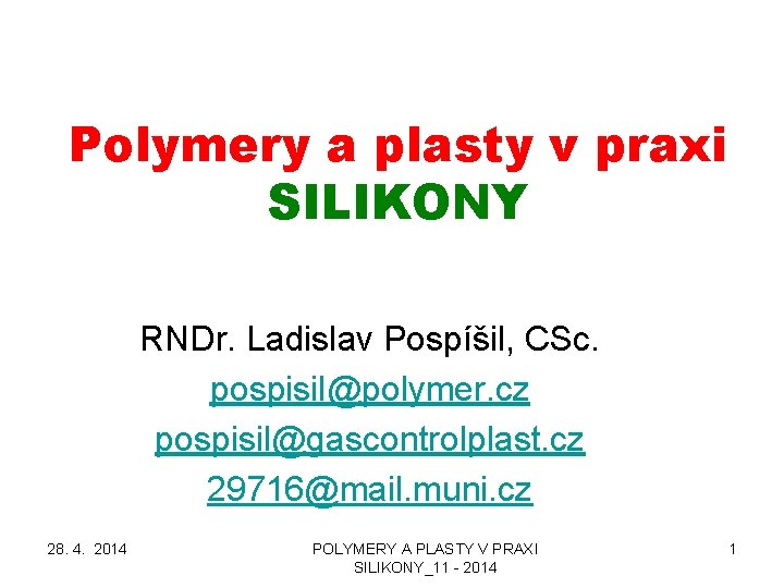 Polymery a plasty v praxi SILIKONY RNDr. Ladislav Pospíšil, CSc. pospisil@polymer. cz pospisil@gascontrolplast. cz