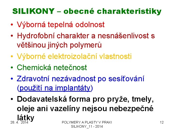 SILIKONY – obecné charakteristiky • Výborná tepelná odolnost • Hydrofobní charakter a nesnášenlivost s