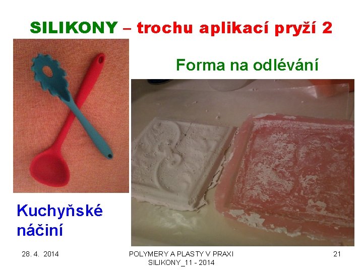 SILIKONY – trochu aplikací pryží 2 Forma na odlévání Kuchyňské náčiní 28. 4. 2014
