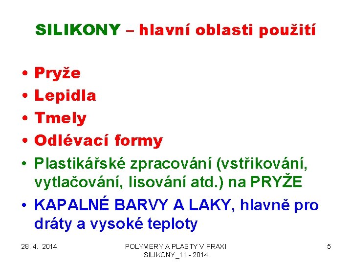 SILIKONY – hlavní oblasti použití • • • Pryže Lepidla Tmely Odlévací formy Plastikářské