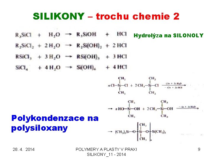 SILIKONY – trochu chemie 2 Hydrolýza na SILONOLY Polykondenzace na polysiloxany 28. 4. 2014