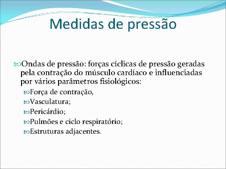 Medidas de pressão Ondas de pressão: forças cíclicas de pressão geradas pela contração do
