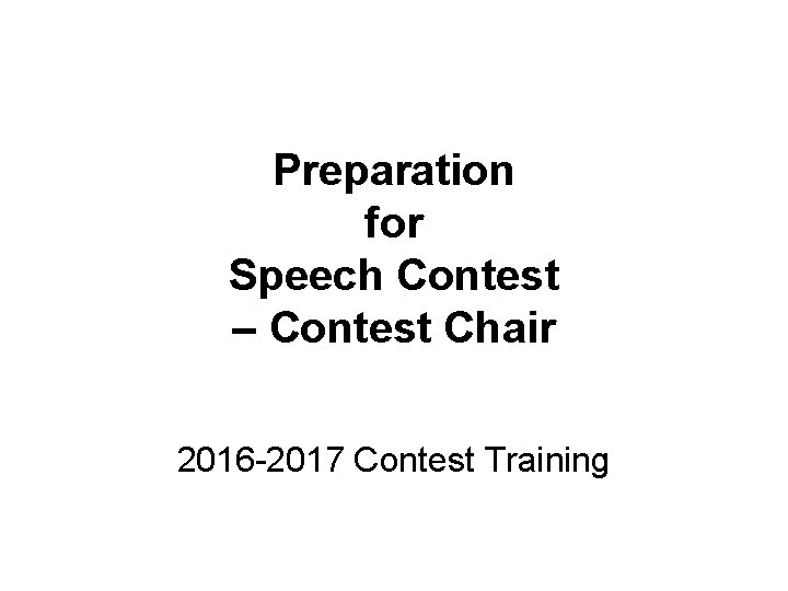 Preparation for Speech Contest – Contest Chair 2016 -2017 Contest Training 