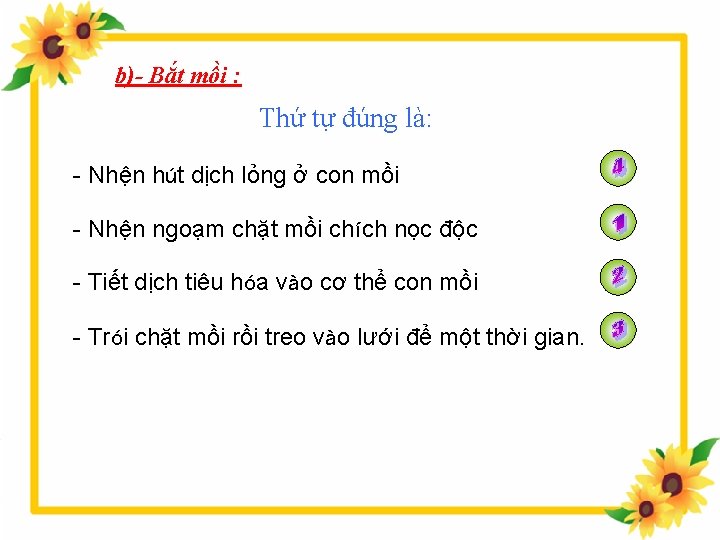 b)- Bắt mồi : Thứ tự đúng là: - Nhện hút dịch lỏng ở