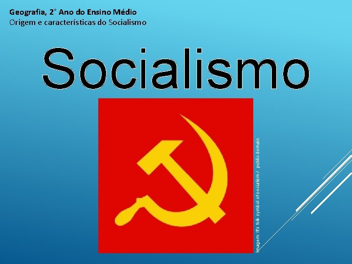 Geografia, 2° Ano do Ensino Médio Origem e características do Socialismo Imagem: It's folk