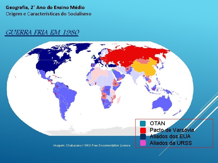 Geografia, 2° Ano do Ensino Médio Origem e Características do Socialismo GUERRA FRIA EM