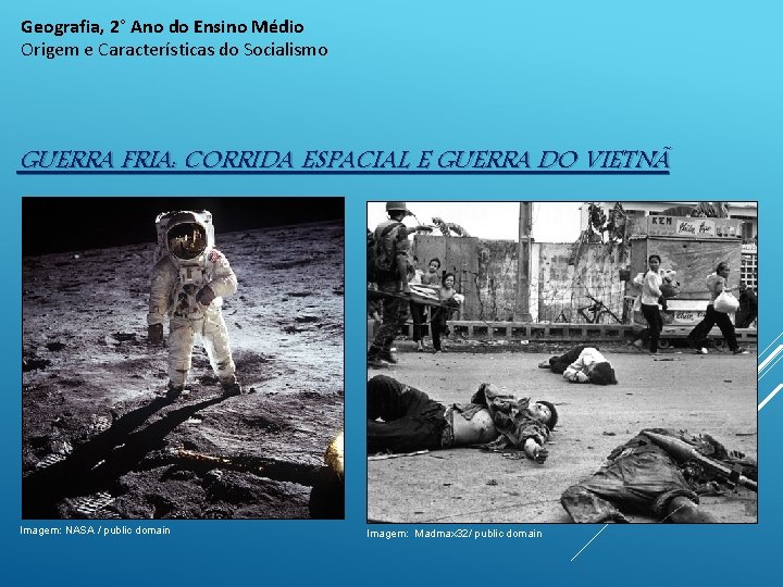 Geografia, 2° Ano do Ensino Médio Origem e Características do Socialismo GUERRA FRIA: CORRIDA