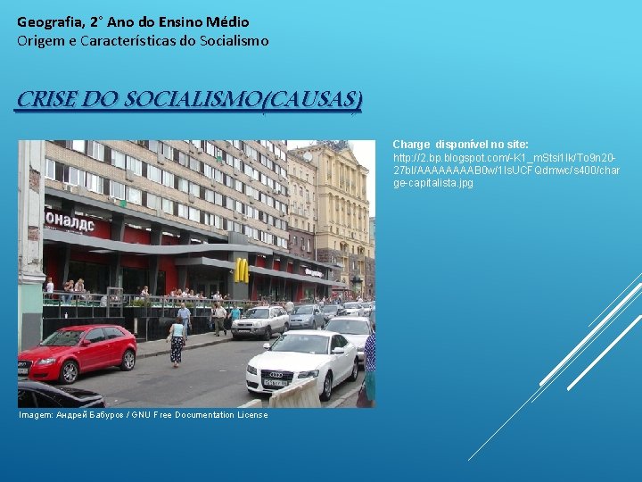Geografia, 2° Ano do Ensino Médio Origem e Características do Socialismo CRISE DO SOCIALISMO(CAUSAS)