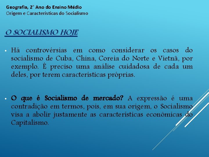Geografia, 2° Ano do Ensino Médio Origem e Características do Socialismo O SOCIALISMO HOJE
