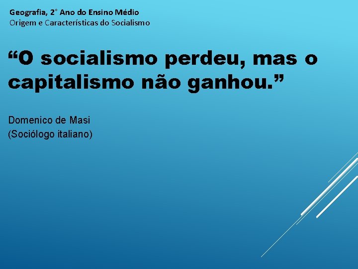 Geografia, 2° Ano do Ensino Médio Origem e Características do Socialismo “O socialismo perdeu,