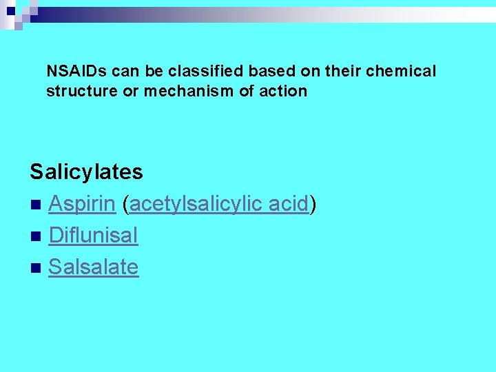 NSAIDs can be classified based on their chemical structure or mechanism of action Salicylates