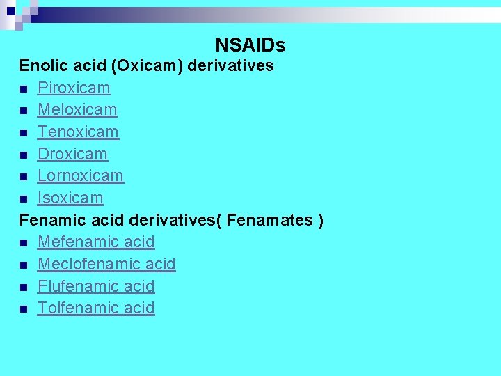 NSAIDs Enolic acid (Oxicam) derivatives n Piroxicam n Meloxicam n Tenoxicam n Droxicam n
