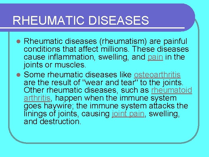 RHEUMATIC DISEASES Rheumatic diseases (rheumatism) are painful conditions that affect millions. These diseases cause