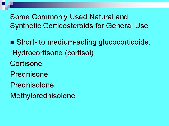 Some Commonly Used Natural and Synthetic Corticosteroids for General Use Short- to medium-acting glucocorticoids: