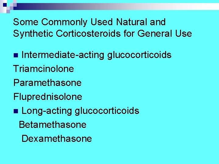 Some Commonly Used Natural and Synthetic Corticosteroids for General Use Intermediate-acting glucocorticoids Triamcinolone Paramethasone