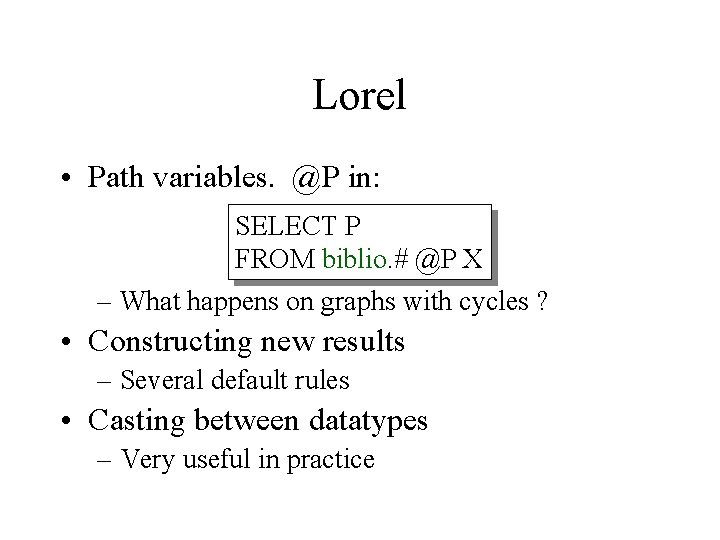 Lorel • Path variables. @P in: SELECT P FROM biblio. # @P X –