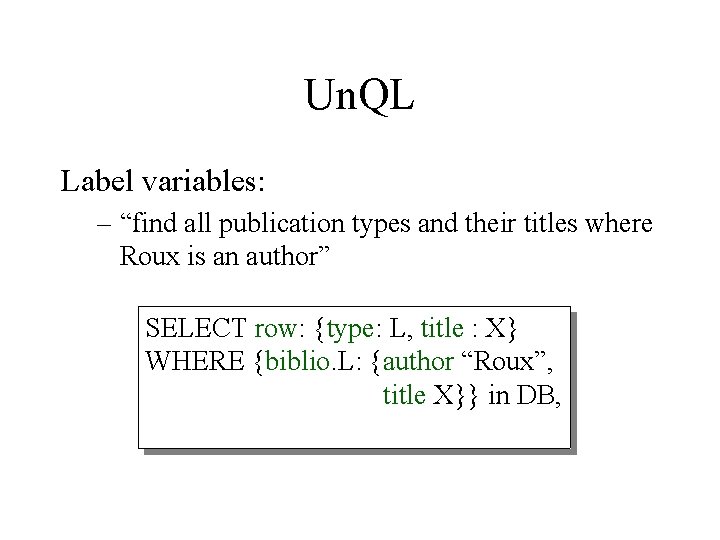 Un. QL Label variables: – “find all publication types and their titles where Roux