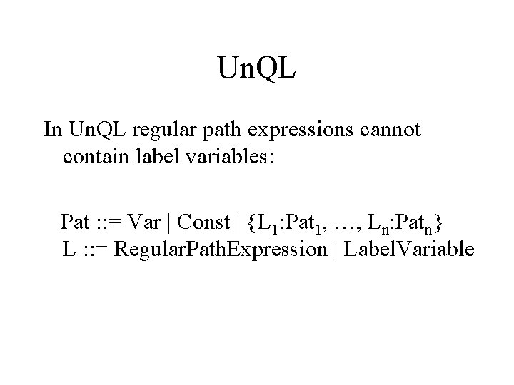 Un. QL In Un. QL regular path expressions cannot contain label variables: Pat :