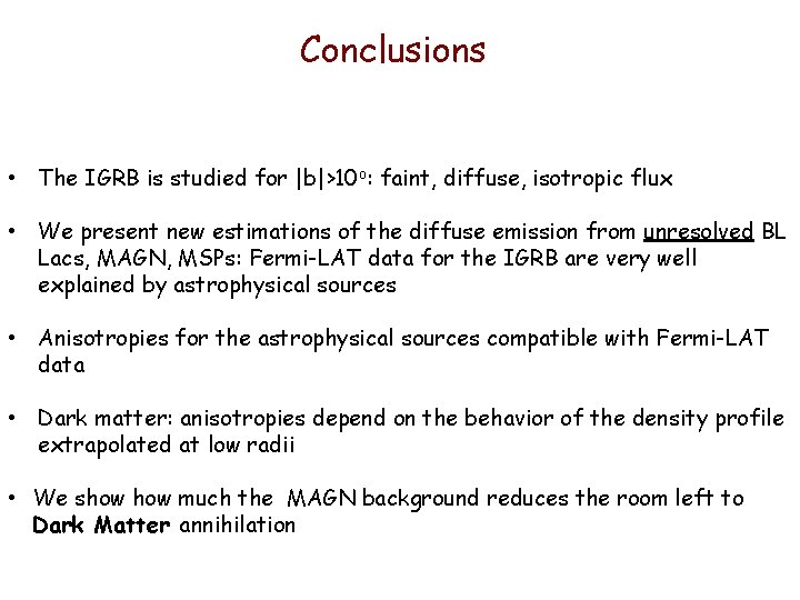 Conclusions • The IGRB is studied for |b|>10 o: faint, diffuse, isotropic flux •