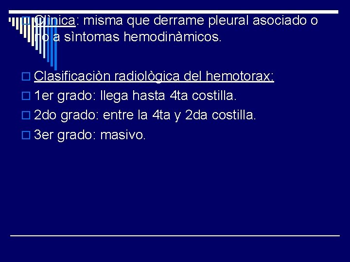 o Clìnica: misma que derrame pleural asociado o no a sìntomas hemodinàmicos. o Clasificaciòn