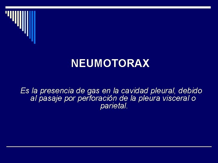 NEUMOTORAX Es la presencia de gas en la cavidad pleural, debido al pasaje por