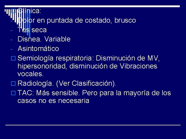 o Clínica: - Dolor en puntada de costado, brusco - Tos seca - Disnea.