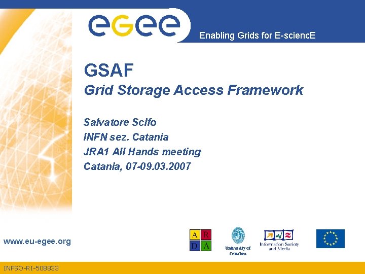 Enabling Grids for E-scienc. E GSAF Grid Storage Access Framework Salvatore Scifo INFN sez.