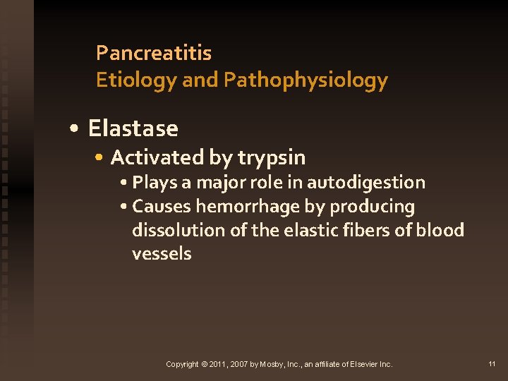 Pancreatitis Etiology and Pathophysiology • Elastase • Activated by trypsin • Plays a major