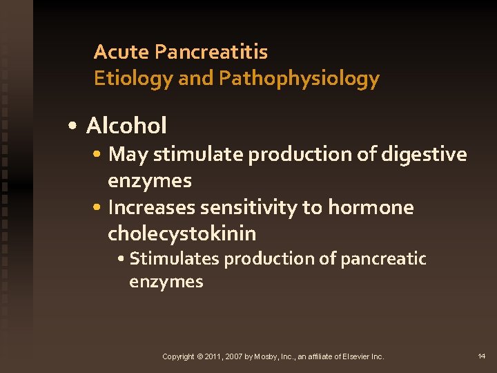 Acute Pancreatitis Etiology and Pathophysiology • Alcohol • May stimulate production of digestive enzymes