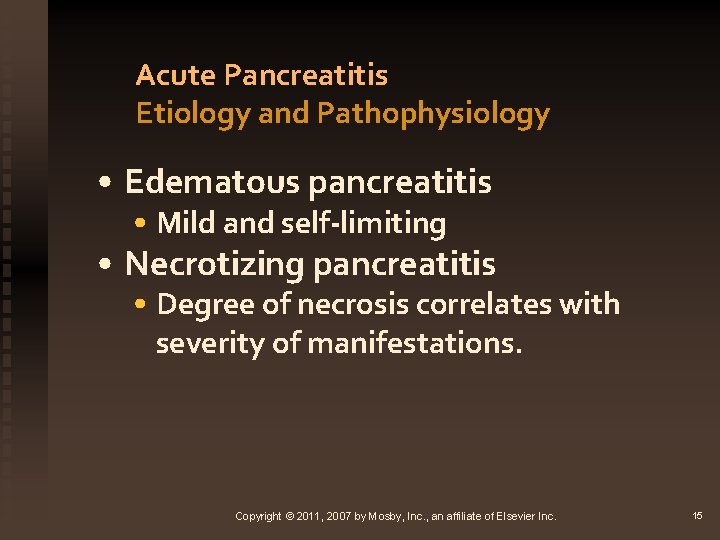 Acute Pancreatitis Etiology and Pathophysiology • Edematous pancreatitis • Mild and self-limiting • Necrotizing