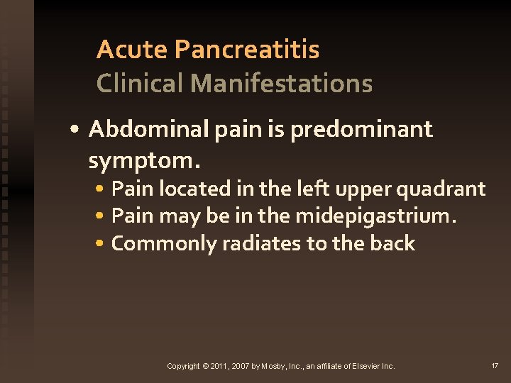 Acute Pancreatitis Clinical Manifestations • Abdominal pain is predominant symptom. • Pain located in